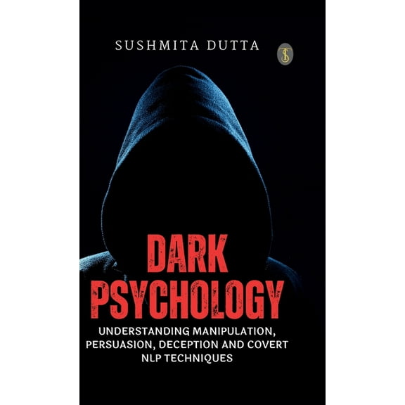 Dark Psychology: Understanding Manipulation, Persuasion, Deception and Covert NLP Techniques, (Hardcover)