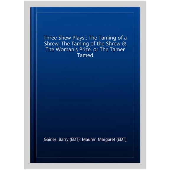 Pre-Owned Three Shrew Plays: Shakespeare's The Taming of the Shrew; with The Anonymous The Taming of a Shrew, and Fletcher's The Tamer Tamed (Hackett Classics) (Paperback) 1603841849 9781603841849