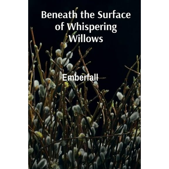 Beneath the Surface of Whispering Willows: Cultivating Phantasmal Flora, Communicating with Spirits of Nature, and Mappi, (Paperback)