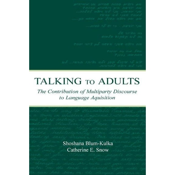 Talking to Adults: The Contribution of Multiparty Discourse to Language Acquisition, (Hardcover)