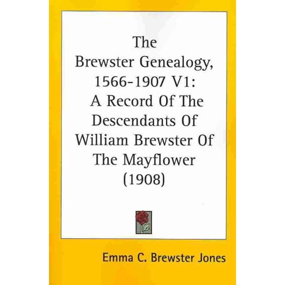 Brewster Genealogy, 1566-1907 : A Record of the Descendants of William Brewster of the Mayflower