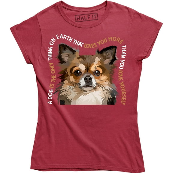 A Dog Is The Only Thing On Earth That Loves You More - For Dog Lover T-Shirt