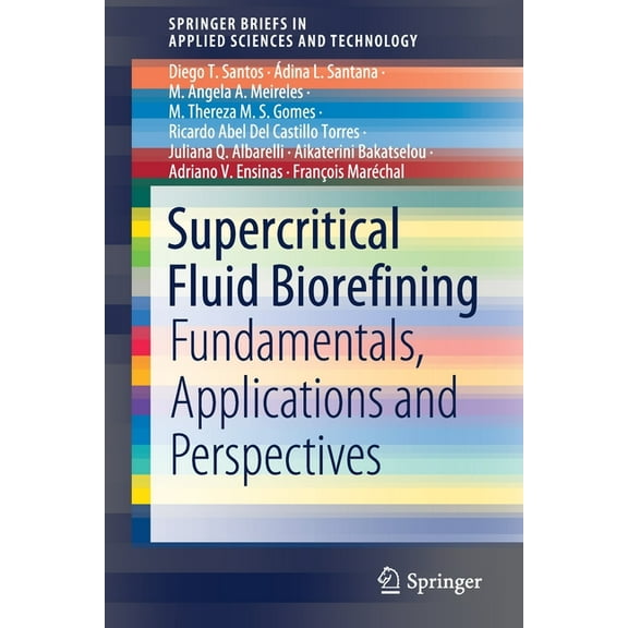 Springerbriefs in Applied Sciences and T Supercritical Fluid Biorefining: Fundamentals, Applications and Perspectives, (Paperback)