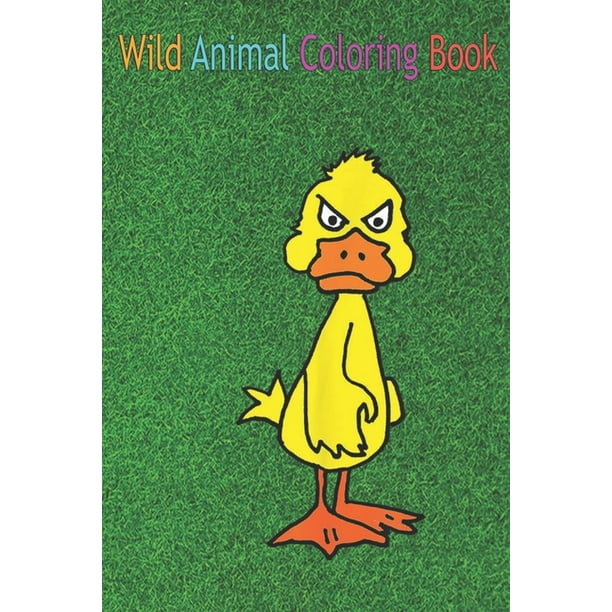 Wild Animal Coloring Book: Smilesfunnya Funny Angry Yellow Duck Cartoon An Coloring Book Featuring Beautiful Forest Animals, Birds, Plants and Wi - Wild Animal Coloring Book: Smilesfunnya Funny Angry Yellow Duck Cartoon An Coloring Book Featuring Beautiful Forest Animals, Birds, Plants and Wi -