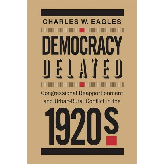 Democracy Delayed: Congressional Reapportionment and Urban-Rural Conflict in the 1920s, (Paperback)