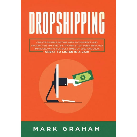 Dropshipping: Create Passive Income with E- commerce and Shopify Step by Step by Proven Strategies! New and Improved Way, (Hardcover)