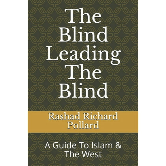 The Blind Leading The Blind: A Guide To Islam & The West