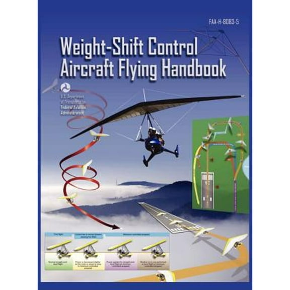 Weight-Shift Control Aircraft Flying Handbook (FAA-H-8083-5) (Hardcover)