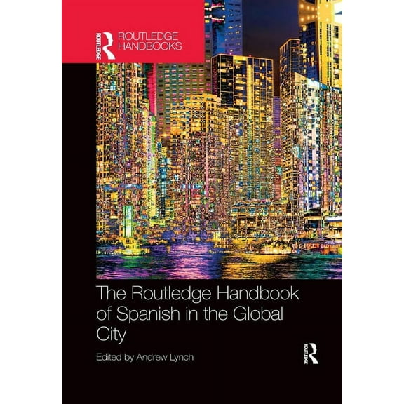 Routledge Spanish Language Handbooks The Routledge Handbook of Spanish in the Global City, (Paperback)
