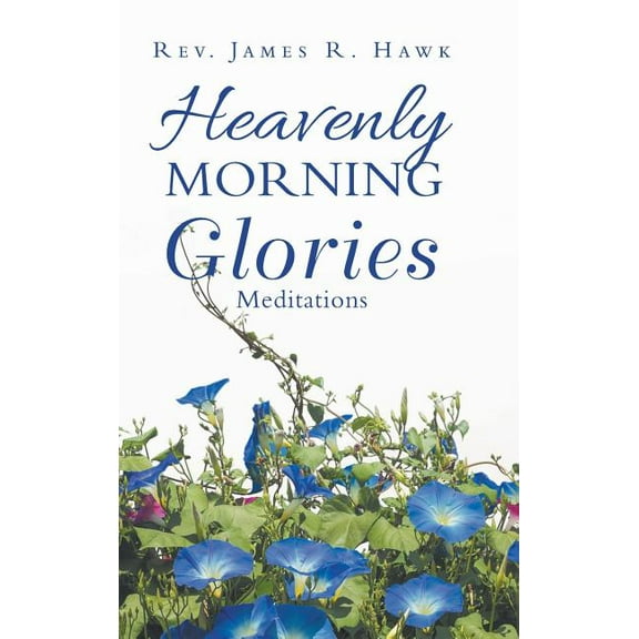 Heavenly Morning Glories (Hardcover)