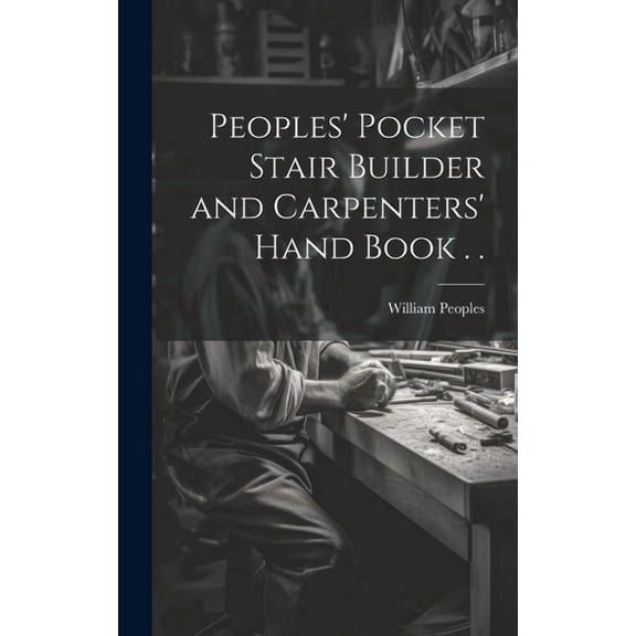 Peoples' Pocket Stair Builder and Carpenters' Hand Book . . (Hardcover)