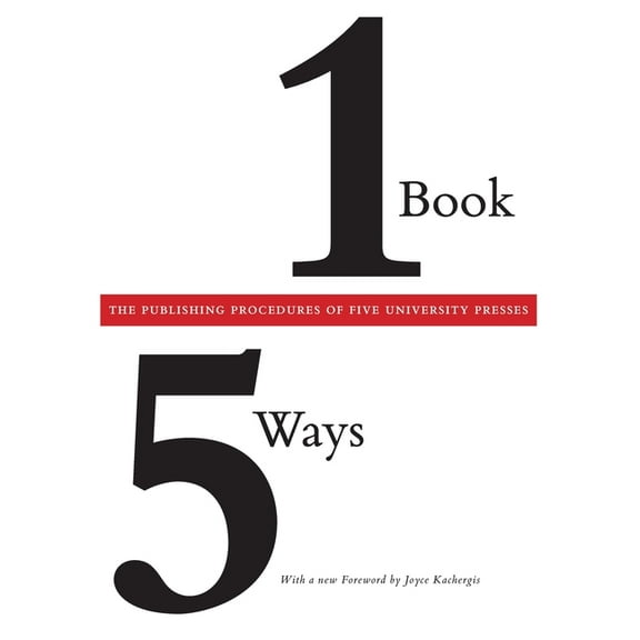 One Book/Five Ways: The Publishing Procedures of Five University Presses, (Paperback)
