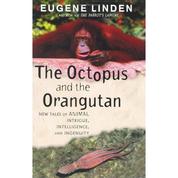 Pre-Owned The Octopus and the Orangutan: New Tales of Animal Intrigue, Intelligence, and Ingenuity (Paperback) 0452284112 9780452284111