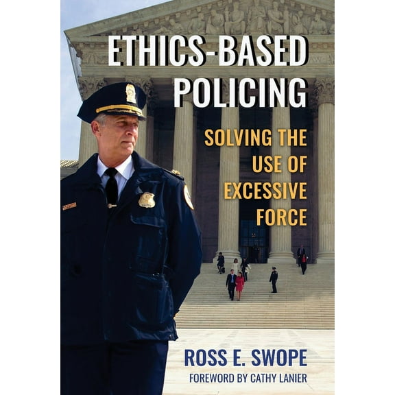 Ethics-Based Policing: Solving the Use of Excessive Force, (Hardcover)