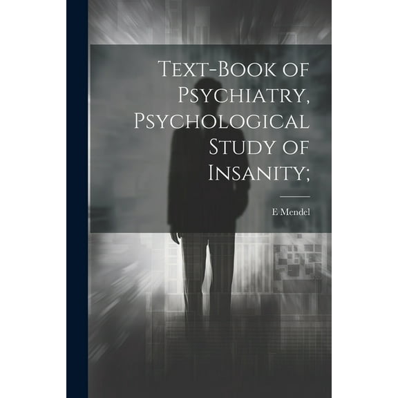 Text-book of Psychiatry, Psychological Study of Insanity; (Paperback)