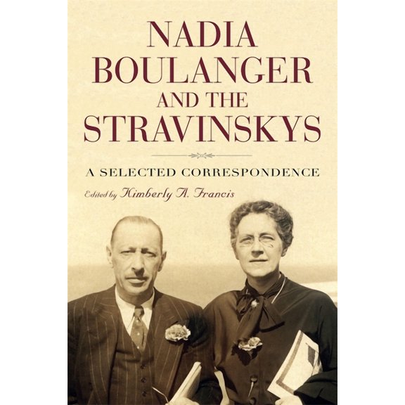Eastman Studies in Music Nadia Boulanger and the Stravinskys: A Selected Correspondence, Book 143, (Hardcover)