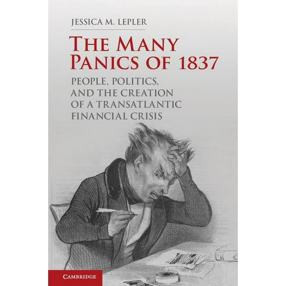 The Many Panics of 1837: People, Politics, and the Creation of a Transatlantic Financial Crisis, (Hardcover)