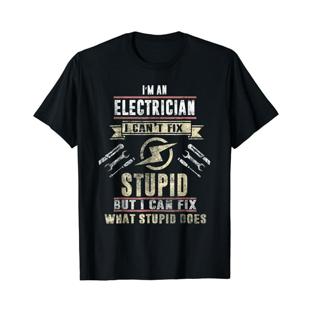 I'm An Electrician I Can't Fix Stupid Funny Electrician Gift - As Picture -
