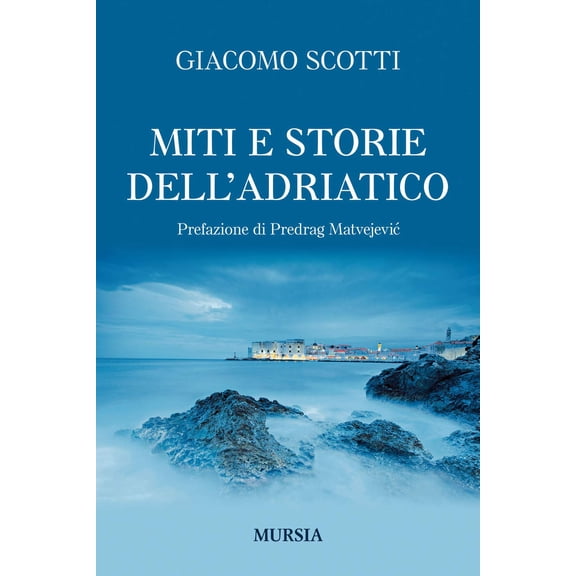 Predrag Matvejevic,Giacomo Miti e storie dell'Adriatico: Prefazione di Predrag Mat (Paperback)