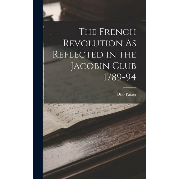The French Revolution As Reflected in the Jacobin Club 1789-94 (Hardcover)