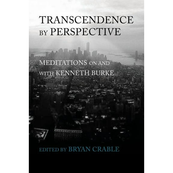 Transcendence by Perspective: Meditations on and with Kenneth Burke (Paperback)