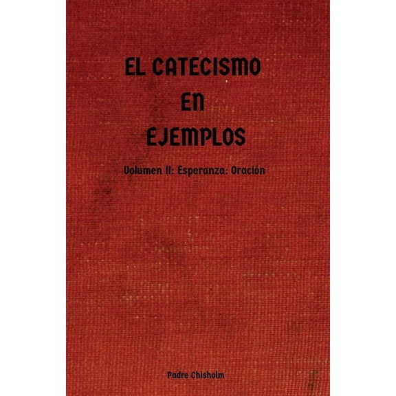 El Catecismo En Ejemplos: Volumen II: Esperanza: Oración, (Paperback)