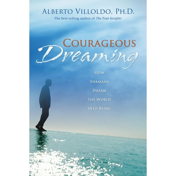 Courageous Dreaming: How Shamans Dream the World into Being, (Paperback)