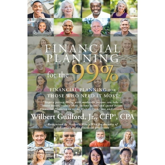 Financial Planning for the 99%: Financial Planning for Those Who Need it Most, (Paperback)