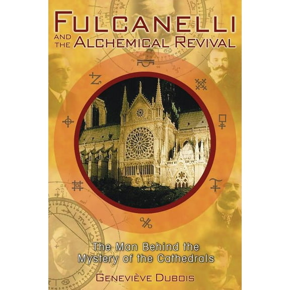 Fulcanelli and the Alchemical Revival: The Man Behind the Mystery of the Cathedrals, (Paperback)