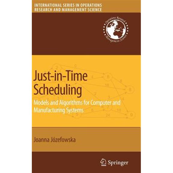 Pre-Owned International Operations Research & Mana Just-In-Time Scheduling: Models and Algorithms for Computer and Manufacturing Systems, Book 106, (Hardcover)