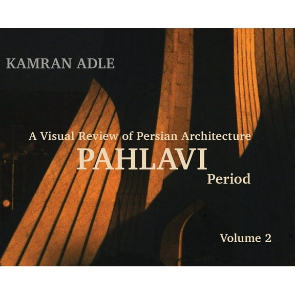 A Visual Review of Persian Architecture: The Pahlavi Period, Volume 2, (Hardcover)