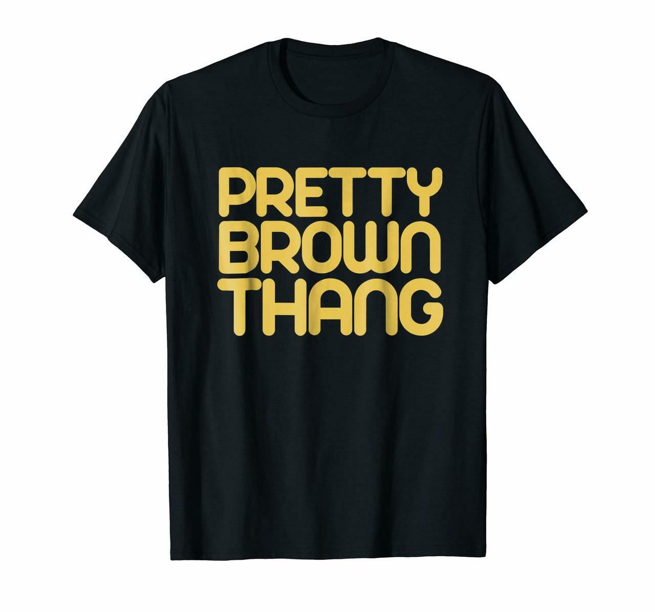 SFNEEWHO T Shirts Pretty Brown Thang 