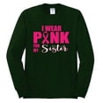 thumbnail image 2 of I Wear Pink for My Sisiter Survivor Awareness Mens Long Sleeve Shirt, Forest Green, 2XL, 2 of 3