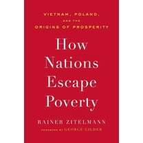 How Nations Escape Poverty: Vietnam, Poland, and the Origins of Prosperity, (Hardcover)
