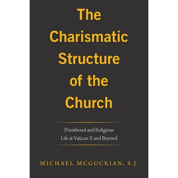 The Charismatic Structure of the Church : Priesthood and Religious Life at Vatican Ii and Beyond (Paperback)