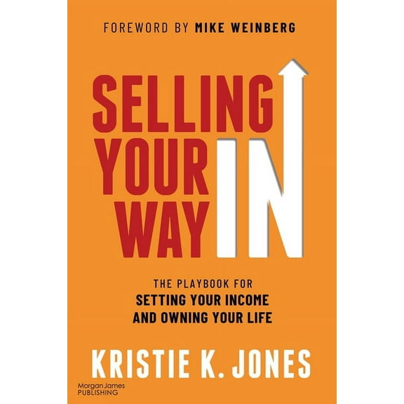 Selling Your Way in: The Playbook for Setting Your Income and Owning Your Life, (Paperback)