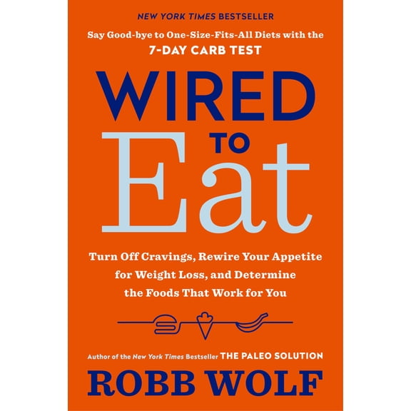 Pre-Owned Wired to Eat: Turn Off Cravings, Rewire Your Appetite for Weight Loss, and Determine the Foods That Work for You (Paperback) 1984824791 9781984824790