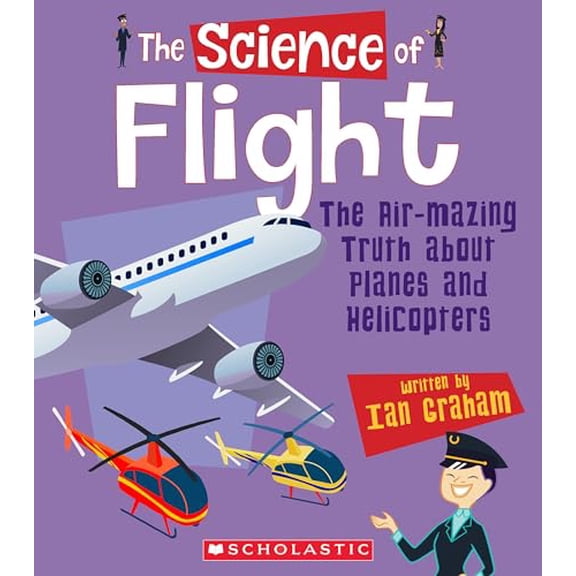Pre-Owned The Science of Flight: The Air-Mazing Truth about Planes and Helicopters (the Science of Engineering) (Hardcover) 0531131955 9780531131954