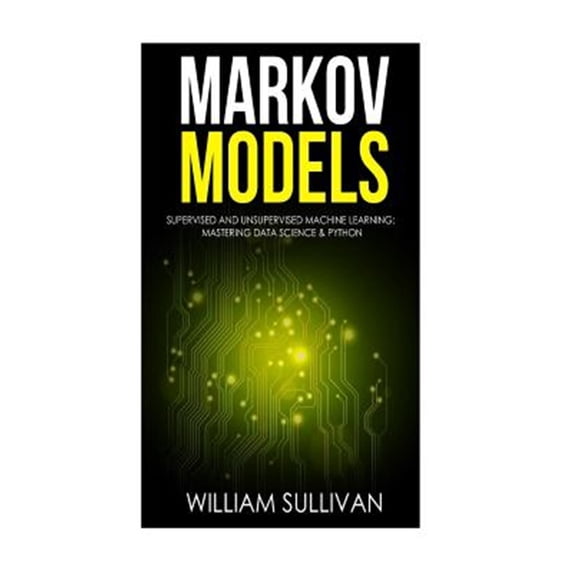 Pre-Owned Markov Models Supervised and Unsupervised Machine Learning : Mastering Data Science & Python