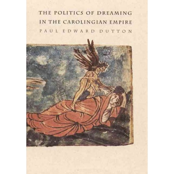 The Politics of Dreaming in the Carolingian Empire (Hardcover)