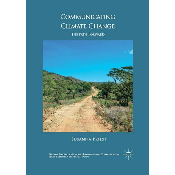 Palgrave Studies in Media and Environmen Communicating Climate Change: The Path Forward, (Paperback)