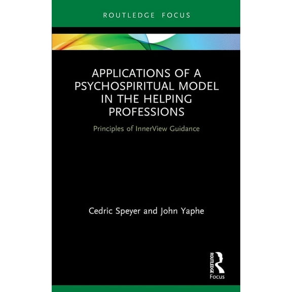 Explorations in Mental Health Applications of a Psychospiritual Model in the Helping Professions: Principles of InnerView Guidance, (Paperback)