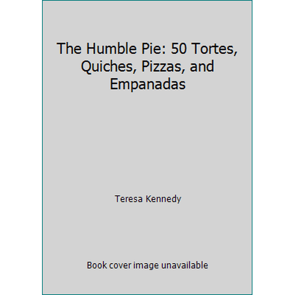 Pre-Owned The Humble Pie: 50 Tortes, Quiches, Pizzas, and Empanadas (Paperback) 0020340656 9780020340652