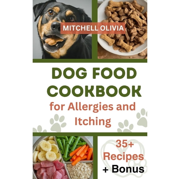 Dog Food Cookbook for Allergies and Itching: Healthy Quick and Easy Homemade Treats and Recipes For Your Furry Friend ( Over 35 Tail wagging Homemade Dog Food Recipes for Your Pet Friend). (Paperback)