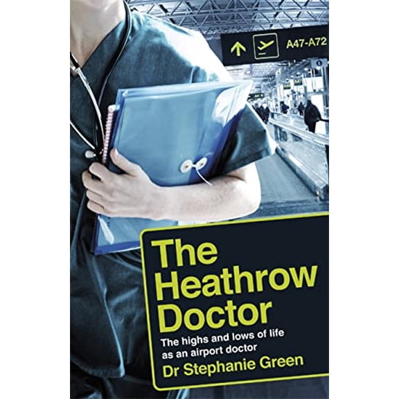 Pre-Owned The Heathrow Doctor: The Highs and Lows of Life as a Doctor at Heathrow Airport (-), 9781472256942, 1472256948, Paperback,
