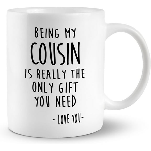 Funny Cousin Coffee Mugs Cup Ceramic, Cousin Gifts for women, Humor Christmas Birthday Gifts For Brother Sister, Being My Cousin Is Really The Only Gift You Need Coffee Mug Cup Tea Cup 11oz