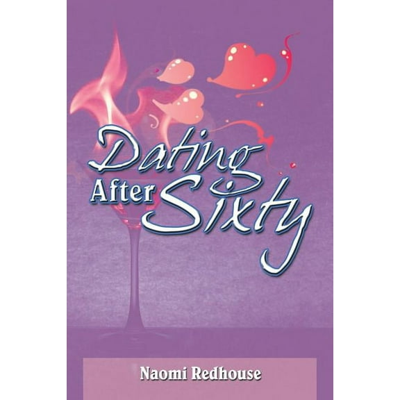 Dating After Sixty (Paperback) by Naomi Redhouse