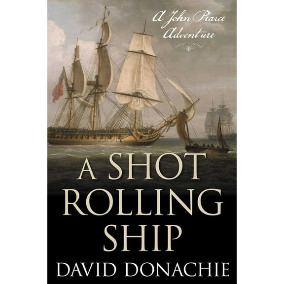 John Pearce A Shot Rolling Ship: A John Pearce Adventure, Book 2, (Paperback)