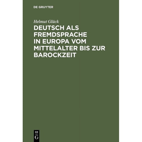 Deutsch ALS Fremdsprache in Europa Vom Mittelalter Bis Zur Barockzeit, (Hardcover)
