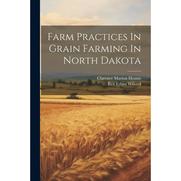 Farm Practices In Grain Farming In North Dakota (Paperback)